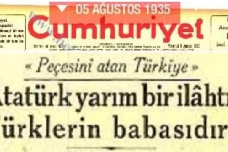 Cumhuriyet’te 1935 Yılında Yayımlanan “Atatürk Yarım Bir İlâhtır, Türkler’in Babasıdır” Başlıklı Haber ataturk-yarim-ilahtir