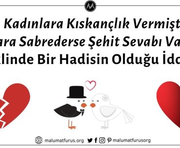 "Allah Kadınlara Kıskançlık Vermiştir. Kim Onlara Sabrederse Şehit Sevabı Vardır" Şeklinde Bir Hadisin Olduğu İddiası