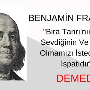 "Bira Tanrı'nın Bizi Sevdiğinin Ve Mutlu Olmamızı İstediğinin İspatıdır" Sözü Benjamin Franklin'e Ait Değildir