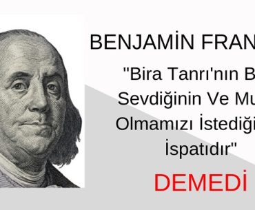 "Bira Tanrı'nın Bizi Sevdiğinin Ve Mutlu Olmamızı İstediğinin İspatıdır" Sözü Benjamin Franklin'e Ait Değildir