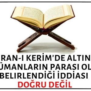 İslam Memiş'in Kuran-ı Kerim'de Altının Müslümanların Parası Olarak Belirlendiği İddiası Doğruyu Yansıtmıyor