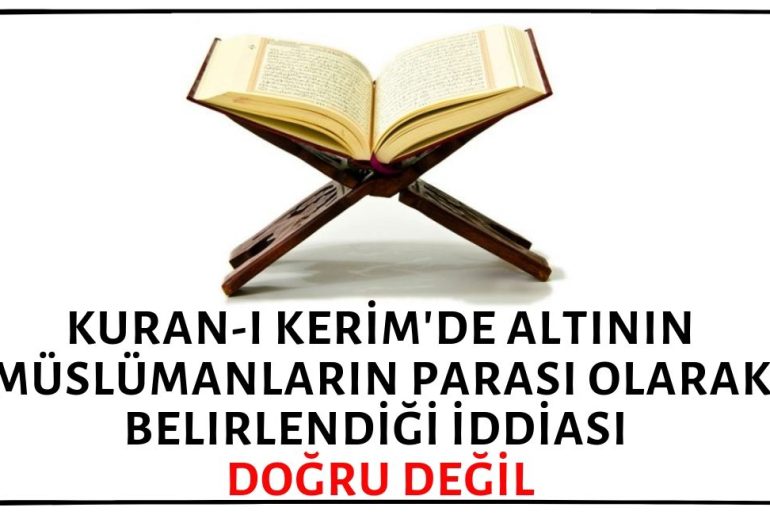 İslam Memiş'in Kuran-ı Kerim'de Altının Müslümanların Parası Olarak Belirlendiği İddiası Doğruyu Yansıtmıyor