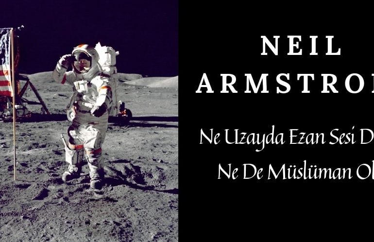 Neil Armstron Ne Uzayda Ezan Sesi Duydu Ne De Müslüman Oldu