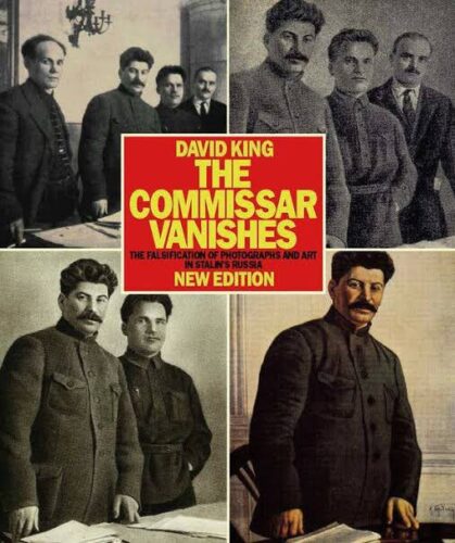 The Commissar Vanishes The Falsification of Photographs and Art in Stalin's Russia