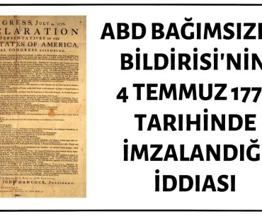 ABD Bağımsızlık Deklarasyonunun 4 Temmuz 1776 Tarihinde İmzalandığı İddiası Doğruyu Yansıtmıyor