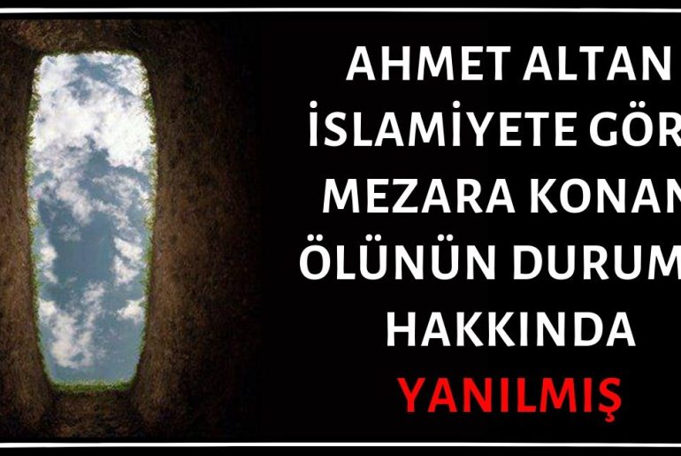 Ahmet Altan Cezaevinde Yazdığı Kitapta İslamiyete Göre Ölünün Durumu ve Ölüm Hakkında Bilinci Konusunda Yanlış Bilgi Sunmuş