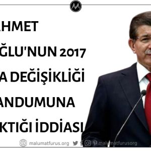 Ahmet Davutoğlu'nun 2017 Anayasa Değişikliği Referandumuna Karşı Çıktığı İddiası 