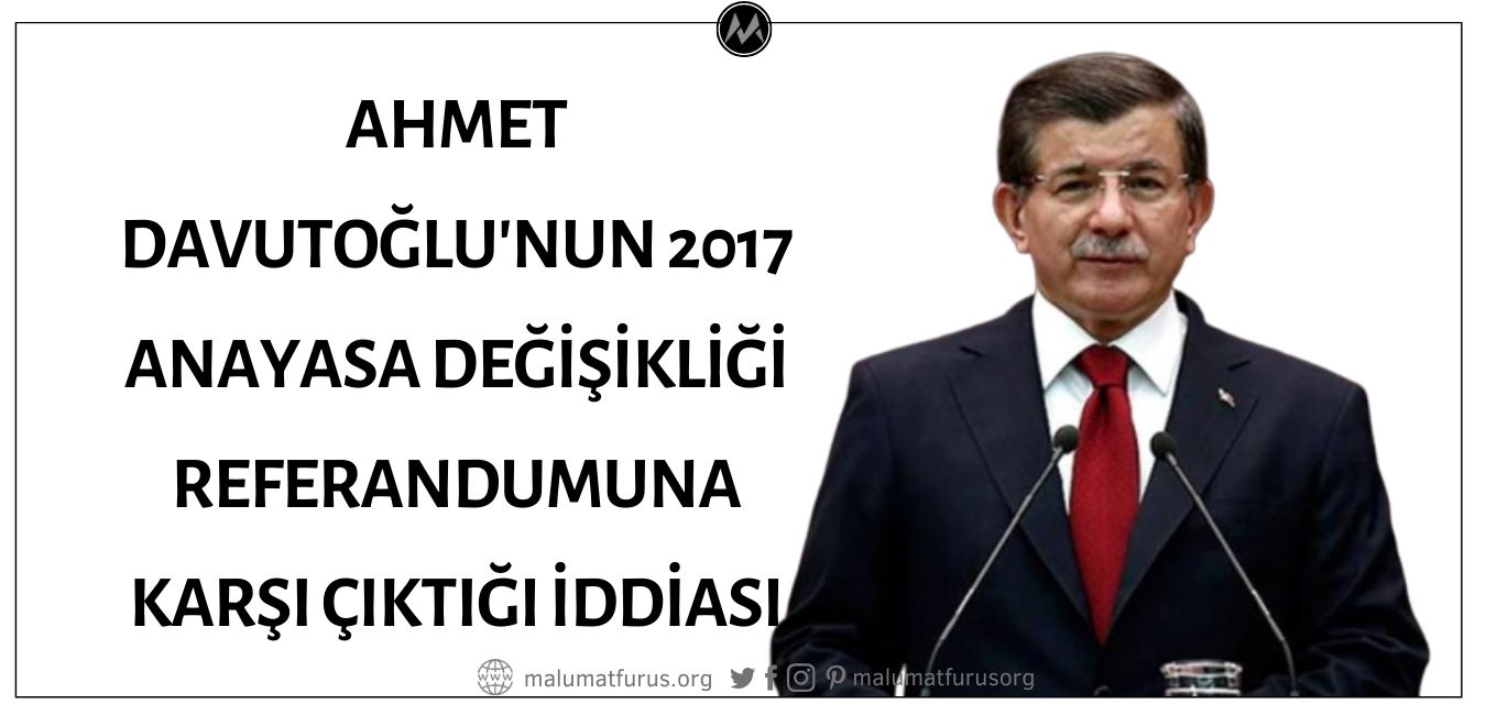 Ahmet Davutoğlu'nun 2017 Anayasa Değişikliği Referandumuna Karşı Çıktığı İddiası 