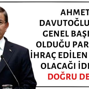 Siyasi Tarihimizde Eski Başbakan Ahmet Davutoğlu'nun Genel Başkanı Olduğu Partiden İhraç Edilen İlk Kişi Olduğu İddiası Doğruyu Yansıtmıyor