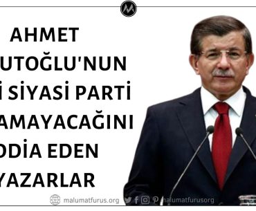 Eski Başbakan Ahmet Davutoğlu'nun Yeni Bir Siyasi Parti Kuramayacağını Öne Sürerek Yanılan Yazarlar