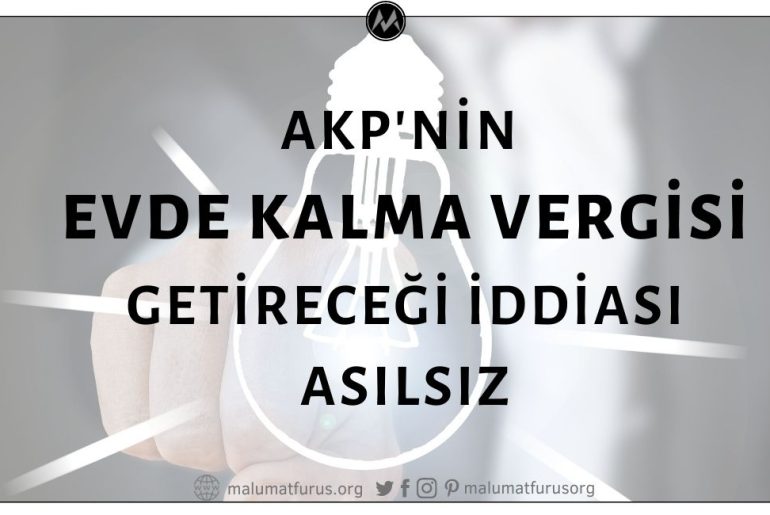 AKP'nin Evde Kalma Vergisi Getirecek Yasa Tasarısının Hazırlanarak Meclis'e Sunduğu İddiası Asılsız