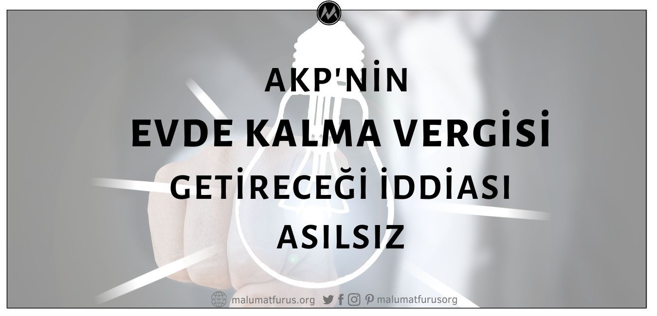 AKP'nin Evde Kalma Vergisi Getirecek Yasa Tasarısının Hazırlanarak Meclis'e Sunduğu İddiası Asılsız