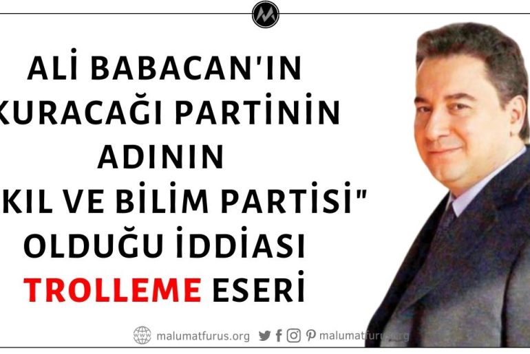 Ali Babacan'ın Kuracağı Partinin Adının Akıl ve Bilim Partisi Olacağı İddiası Trolleme Ürünü