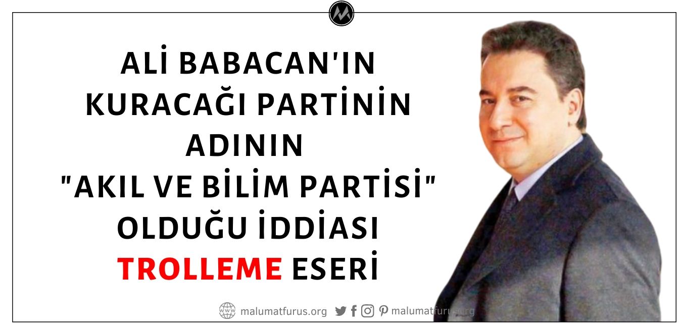 Ali Babacan'ın Kuracağı Partinin Adının Akıl ve Bilim Partisi Olacağı İddiası Trolleme Ürünü