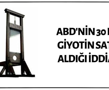 ABD'nin 30 Bin Giyotin Satın Aldığı İddiası Asılsız