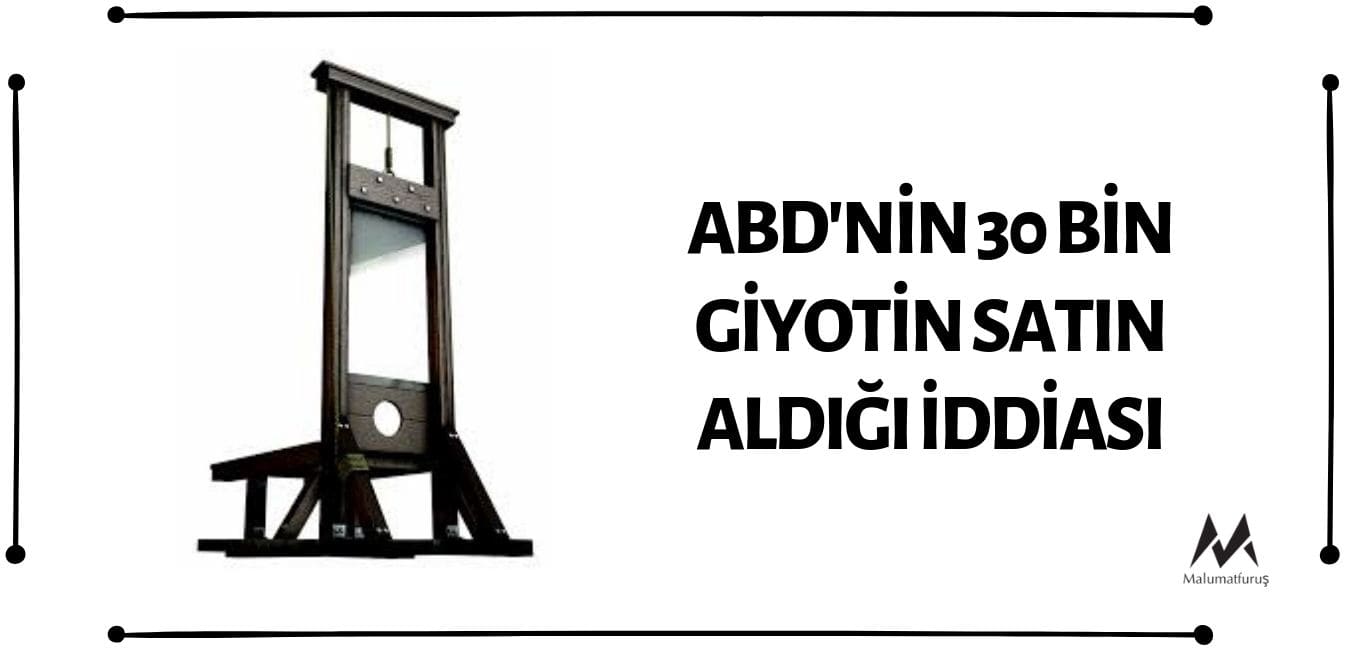 ABD'nin 30 Bin Giyotin Satın Aldığı İddiası Asılsız