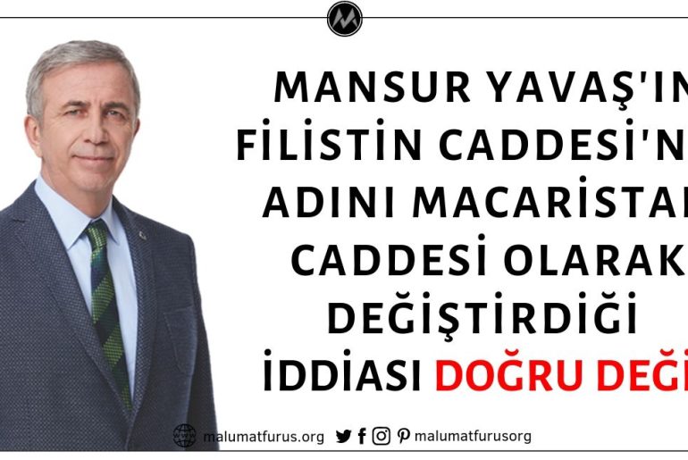 Ankara Büyükşehir Belediyesi Başkanı Mansur Yavaş'ın Filistin Caddesinin İsmini Macaristan Caddesi Olarak Değiştirdiği İddiası Asılsız