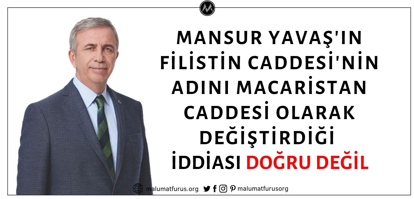 Ankara Büyükşehir Belediyesi Başkanı Mansur Yavaş'ın Filistin Caddesinin İsmini Macaristan Caddesi Olarak Değiştirdiği İddiası Asılsız