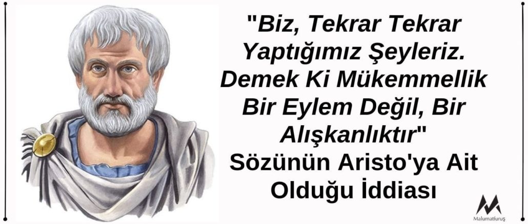 "Biz, Tekrar Tekrar Yaptığımız Şeyleriz. Demek Ki Mükemmellik Bir Eylem Değil, Bir Alışkanlıktır" Sözünün Aristo'ya Ait Olduğu İddiası Doğru Değildir