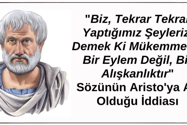 "Biz, Tekrar Tekrar Yaptığımız Şeyleriz. Demek Ki Mükemmellik Bir Eylem Değil, Bir Alışkanlıktır" Sözünün Aristo'ya Ait Olduğu İddiası Doğru Değildir