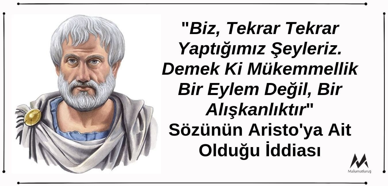 "Biz, Tekrar Tekrar Yaptığımız Şeyleriz. Demek Ki Mükemmellik Bir Eylem Değil, Bir Alışkanlıktır" Sözünün Aristo'ya Ait Olduğu İddiası Doğru Değildir