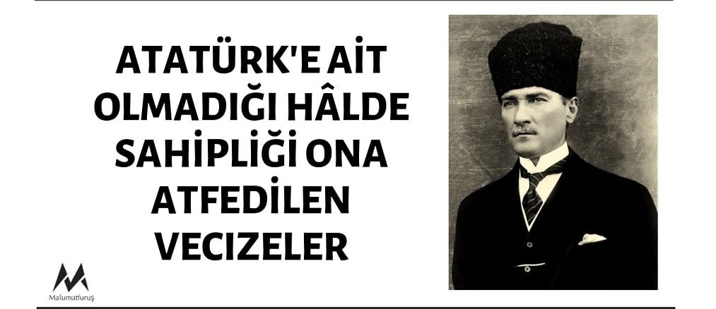 Atatürk'e Ait Olduğu Zannedilen Vecizeler