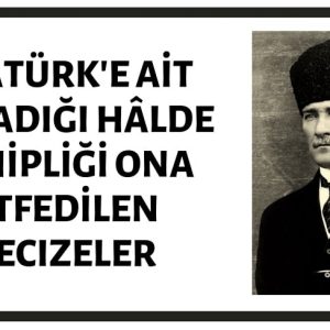 Atatürk'e Ait Olduğu Zannedilen Vecizeler
