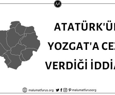 Atatürk'ün Yozgat'a Ceza Verdiği İddiasının Doğruluk Payı Bulunmamaktadır