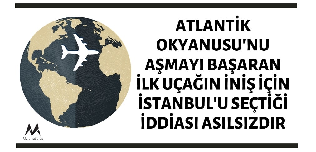 atlantiki-ilk-defa-asan-ucagin-inis-icin-istanbulu-sectigi-iddiasi