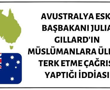 Avustralya Eski Başbakanı Julia Gillard'ın Müslümanlara Ülkeyi Terk Etme Çağrısı Yaptığı İddiası Asılsız