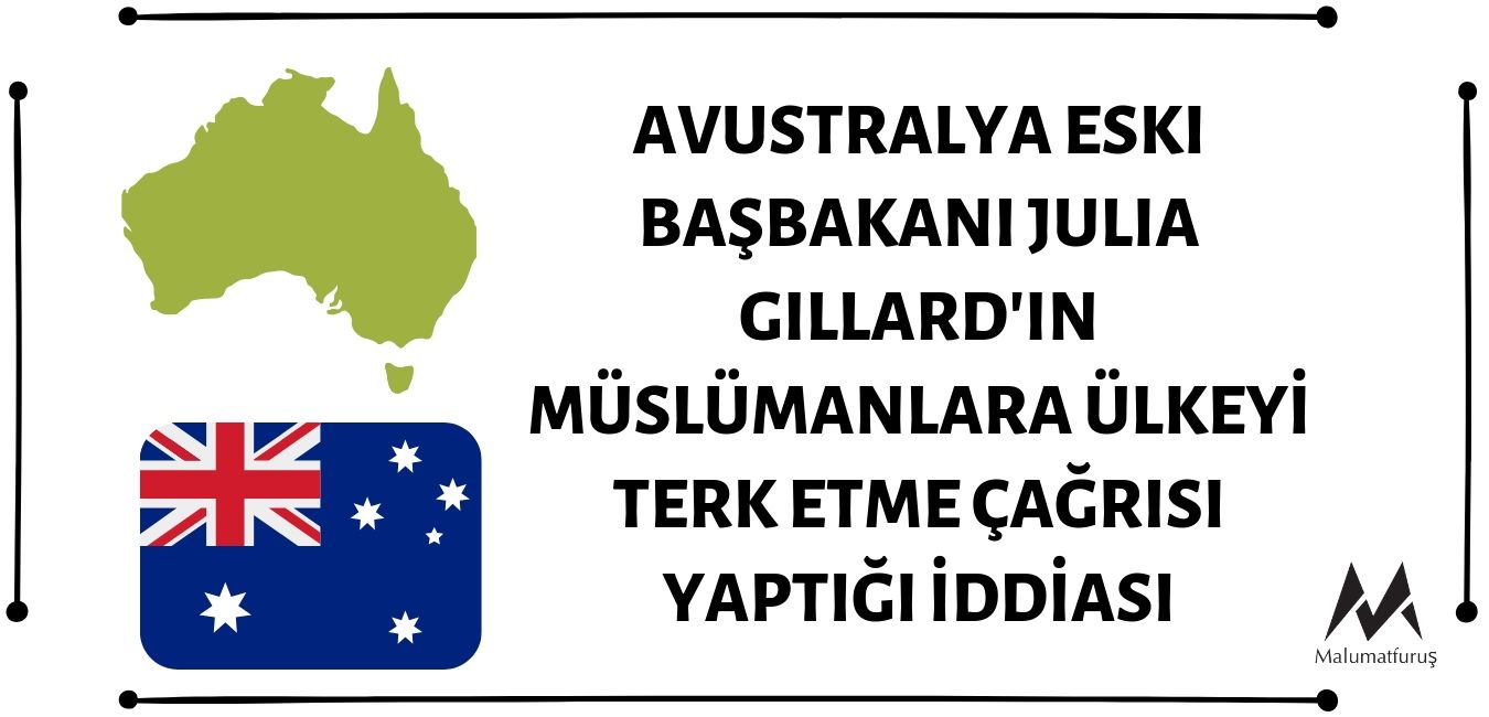 Avustralya Eski Başbakanı Julia Gillard'ın Müslümanlara Ülkeyi Terk Etme Çağrısı Yaptığı İddiası Asılsız