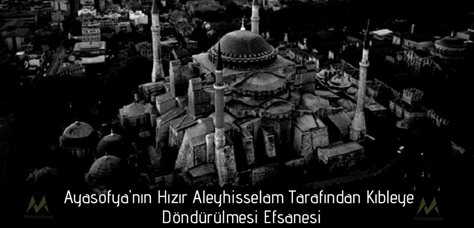 ayasofyanin-hizir-aleyhisselam-tarafindan-kibleye-dondurulmesi-efsanesi