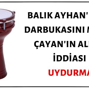 Balık Ayhan'ın ilk darbukasını Mahir Çayan'ın aldığı iddiası uydurmadır