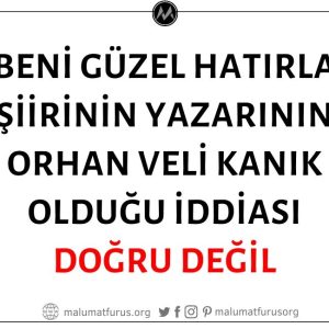 "Beni Güzel Hatırla" Şiirinin Yazarının Orhan Veli Kanık Olduğu İddiası Doğru Değil