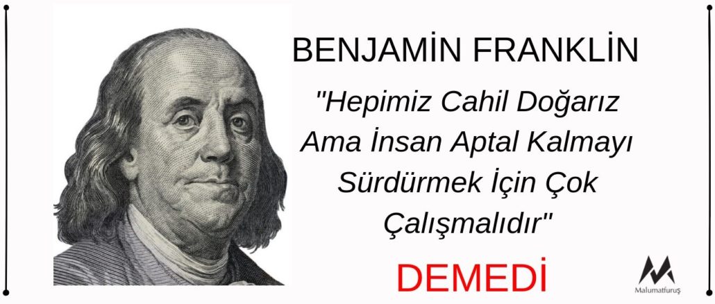 “Hepimiz Cahil Doğarız Ama İnsan Aptal Kalmak İçin Çok Çalışmalıdır" Sözünün Benjamin Franklin'e Ait Olduğu İddiası Doğru Değil