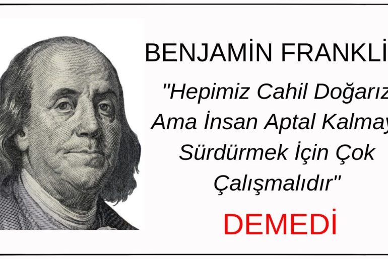 “Hepimiz Cahil Doğarız Ama İnsan Aptal Kalmak İçin Çok Çalışmalıdır" Sözünün Benjamin Franklin'e Ait Olduğu İddiası Doğru Değil