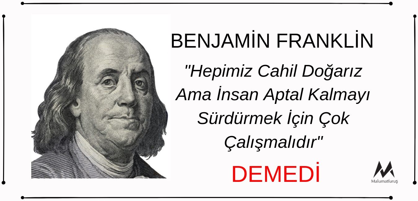 “Hepimiz Cahil Doğarız Ama İnsan Aptal Kalmak İçin Çok Çalışmalıdır" Sözünün Benjamin Franklin'e Ait Olduğu İddiası Doğru Değil