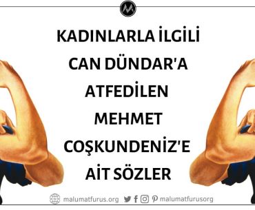 "Bir Kadın Güçlüdür Aslında. Hatta Erkeklerden Çok Daha Güçlüdür; Ama İster Ki, Erkeğin Gücü Kendisine Huzur Versin" Sözü Can Dündar'ın Değil Mehmet Coşkundeniz'in