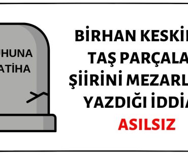 Birhan Keskin'in Taş Parçaları Başlıklı Şiirini Ölümü Anlatır Gibi Mezarlıkta Yazdığı İddiası Asılsız