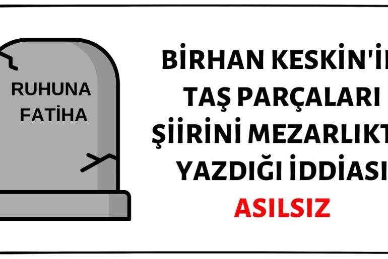 Birhan Keskin'in Taş Parçaları Başlıklı Şiirini Ölümü Anlatır Gibi Mezarlıkta Yazdığı İddiası Asılsız