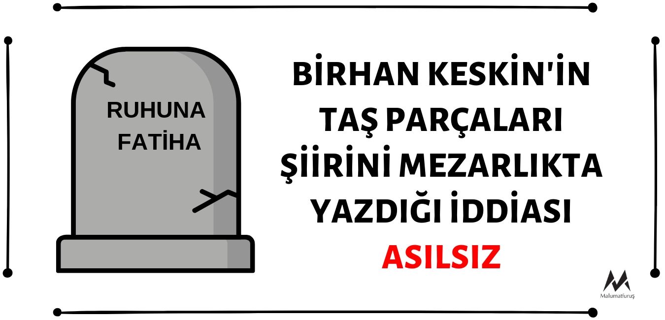 Birhan Keskin'in Taş Parçaları Başlıklı Şiirini Ölümü Anlatır Gibi Mezarlıkta Yazdığı İddiası Asılsız