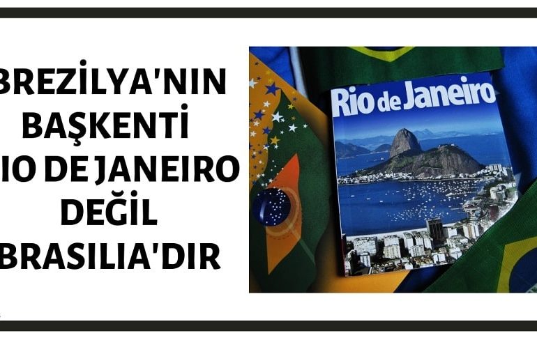 Brezilya'nın Başkenti Rio De Janeiro Değil Brasilia'dır!