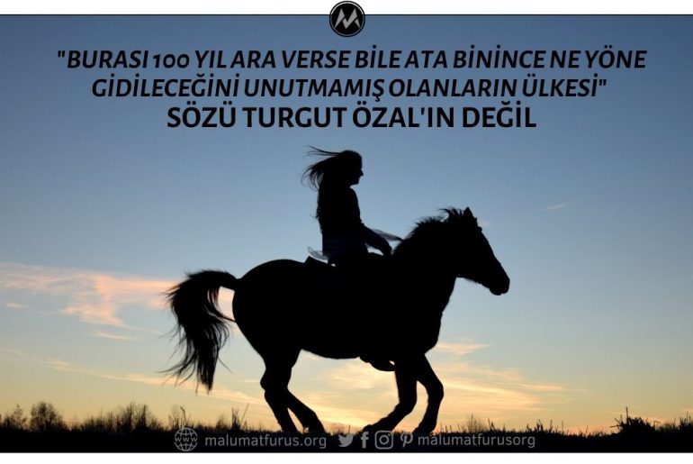 "Burası 100 Yıl Ara Verse Bile Ata Binince Ne Yöne Gidileceğini Unutmamış Olanların Ülkesi" Sözü Turgut Özal'a Değil, Mustafa Timûri'ye Ait