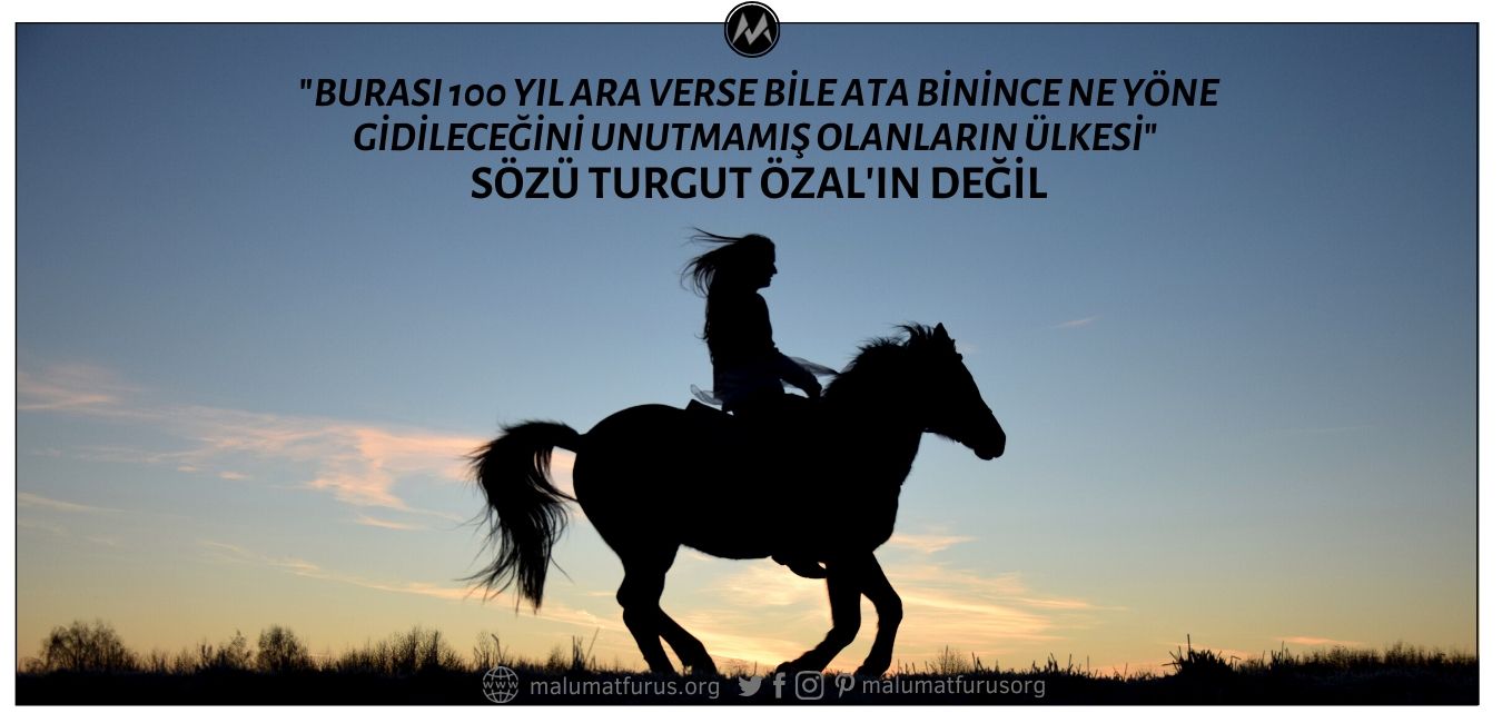 "Burası 100 Yıl Ara Verse Bile Ata Binince Ne Yöne Gidileceğini Unutmamış Olanların Ülkesi" Sözü Turgut Özal'a Değil, Mustafa Timûri'ye Ait