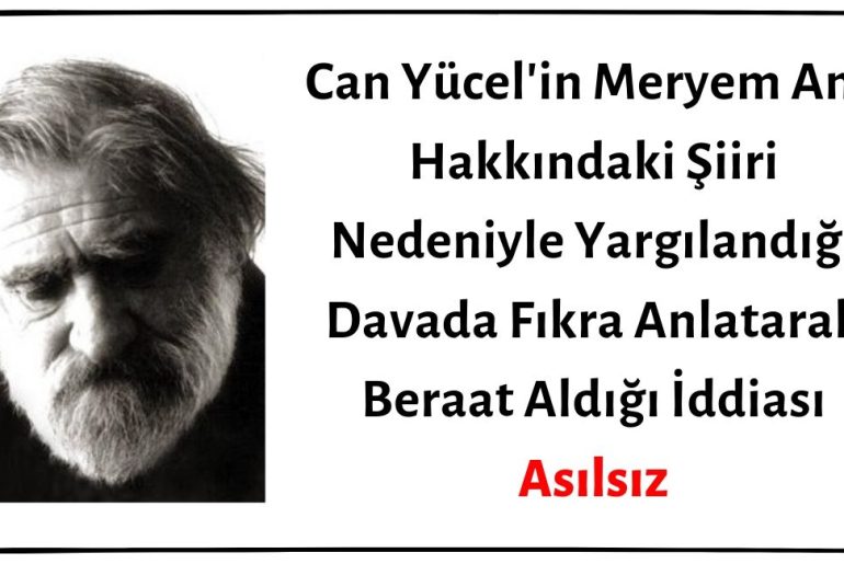 Can Yücel'in Meryem Ana Hakkındaki Şiiri Nedeniyle Yargılandığı Davada Fıkra Anlatarak Beraat Aldığı İddiası Asılsız