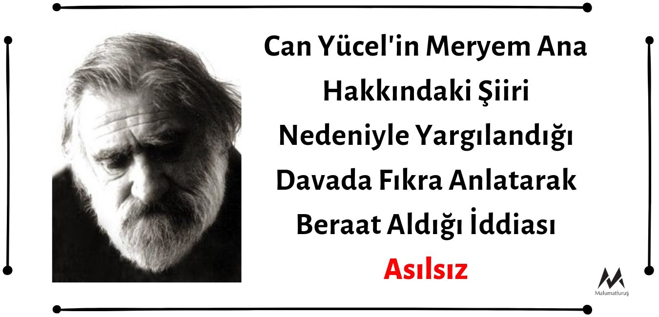 Can Yücel'in Meryem Ana Hakkındaki Şiiri Nedeniyle Yargılandığı Davada Fıkra Anlatarak Beraat Aldığı İddiası Asılsız