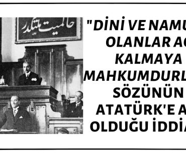 "Dini ve Namusu Olanlar Aç Kalmaya Mahkumdurlar” Sözünün Atatürk'e Ait Olduğu İddiası