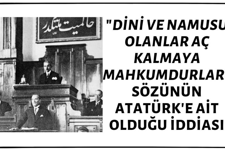 "Dini ve Namusu Olanlar Aç Kalmaya Mahkumdurlar” Sözünün Atatürk'e Ait Olduğu İddiası