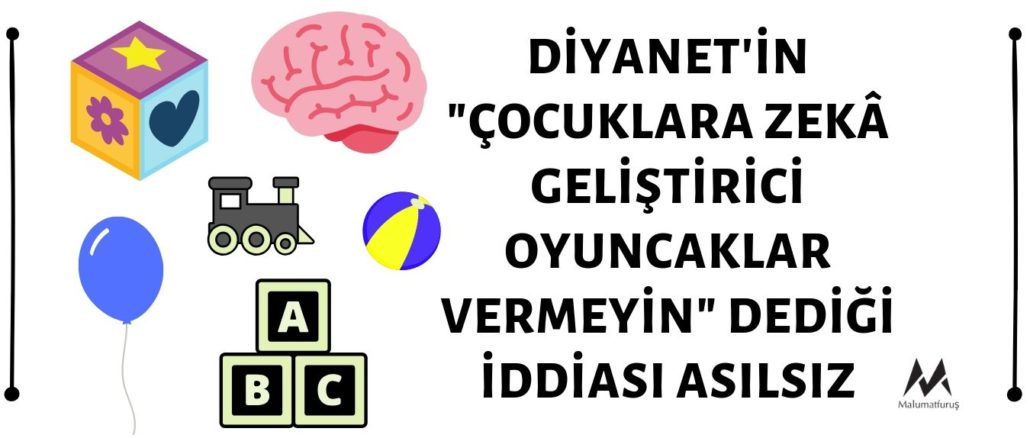 Diyanet İşleri Başkanlığı'nın "Çocuklara Zekâ Geliştirici Oyuncaklar Vermeyin" Duyurusu Yaptığı İddiası Asılsız