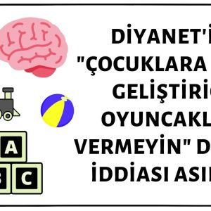 Diyanet İşleri Başkanlığı'nın "Çocuklara Zekâ Geliştirici Oyuncaklar Vermeyin" Duyurusu Yaptığı İddiası Asılsız
